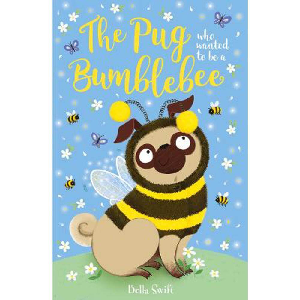 The Pug who wanted to be a Bumblebee (Paperback) - Bella Swift